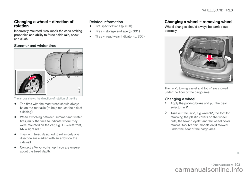 VOLVO V60 CROSS COUNTRY 2018  Owner´s Manual WHEELS AND TIRES
}}
* Option/accessory.303
Changing a wheel – direction of rotation Incorrectly mounted tires impair the car's braking properties and ability to force aside rain, snowand slush.
