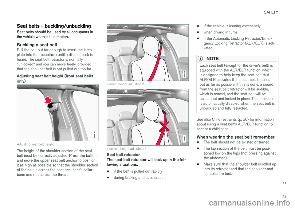 VOLVO V60 CROSS COUNTRY 2018  Owner´s Manual SAFETY
}}
31
Seat belts – buckling/unbuckling Seat belts should be used by all occupants in the vehicle when it is in motion.
Buckling a seat beltPull the belt out far enough to insert the latch pla