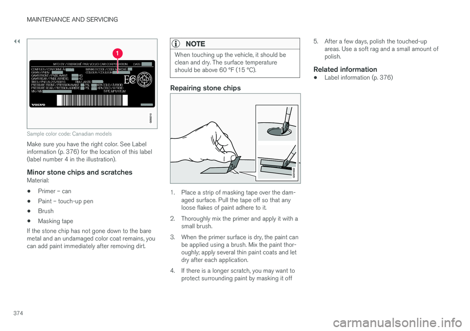 VOLVO V60 CROSS COUNTRY 2018  Owner´s Manual ||
MAINTENANCE AND SERVICING
374
Sample color code: Canadian models
Make sure you have the right color. See Label information (p. 376) for the location of this label(label number 4 in the illustration
