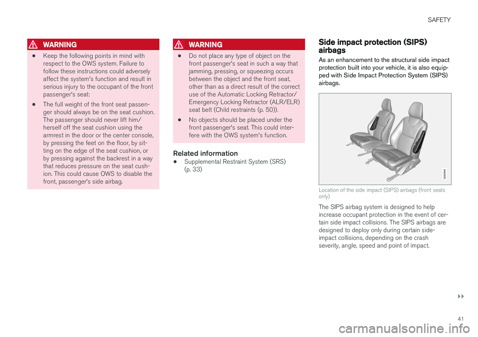 VOLVO V60 CROSS COUNTRY 2018  Owner´s Manual SAFETY
}}
41
WARNING
•Keep the following points in mind with respect to the OWS system. Failure tofollow these instructions could adverselyaffect the system's function and result inserious injur