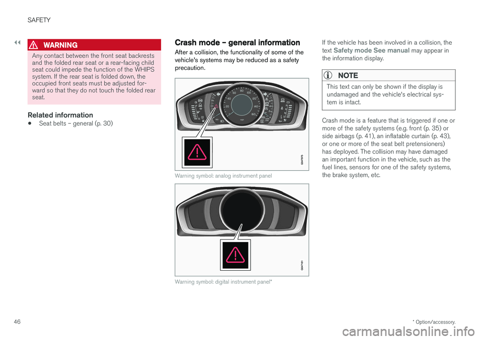 VOLVO V60 CROSS COUNTRY 2018  Owner´s Manual ||
SAFETY
* Option/accessory.
46
WARNING
Any contact between the front seat backrests and the folded rear seat or a rear-facing childseat could impede the function of the WHIPSsystem. If the rear seat