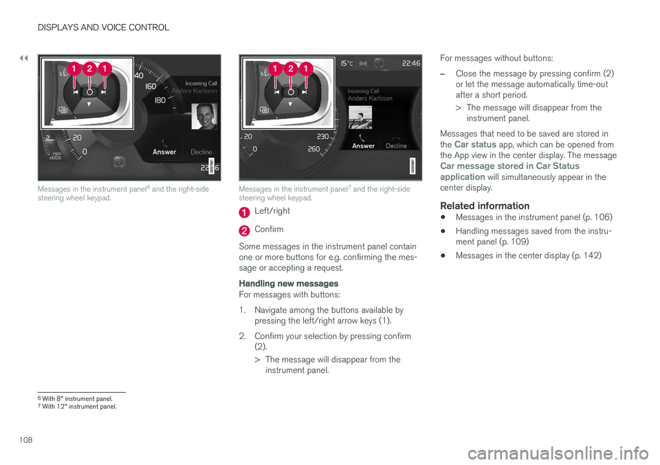 VOLVO V90 CROSS COUNTRY 2018 Owner´s Manual ||
DISPLAYS AND VOICE CONTROL
108
Messages in the instrument panel6
and the right-side
steering wheel keypad.Messages in the instrument panel 7
and the right-side
steering wheel keypad.
Left/right
C VOLVO V90 CROSS COUNTRY 2018 Owner´s Manual ||
DISPLAYS AND VOICE CONTROL
108
Messages in the instrument panel6
and the right-side
steering wheel keypad.Messages in the instrument panel 7
and the right-side
steering wheel keypad.
Left/right
C