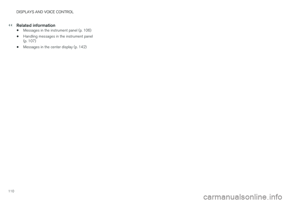 VOLVO V90 CROSS COUNTRY 2018  Owner´s Manual ||
DISPLAYS AND VOICE CONTROL
110
Related information
•Messages in the instrument panel (p. 106)
• Handling messages in the instrument panel (p. 107)
• Messages in the center display (p. 142) 