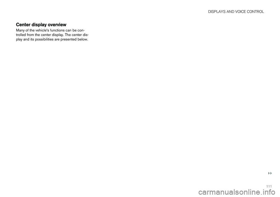 VOLVO V90 CROSS COUNTRY 2018  Owner´s Manual DISPLAYS AND VOICE CONTROL
}}
111
Center display overview
Many of the vehicles functions can be con- trolled from the center display. The center dis-play and its possibilities are presented below. 