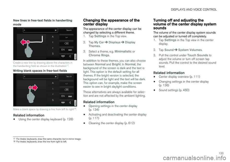 VOLVO V90 CROSS COUNTRY 2018 Owner´s Manual DISPLAYS AND VOICE CONTROL
133
New lines in free-text fields in handwriting
mode
Create a new line by drawing above the characters in the handwriting field as shown in the illustration17
.
Writing bla VOLVO V90 CROSS COUNTRY 2018 Owner´s Manual DISPLAYS AND VOICE CONTROL
133
New lines in free-text fields in handwriting
mode
Create a new line by drawing above the characters in the handwriting field as shown in the illustration17
.
Writing bla