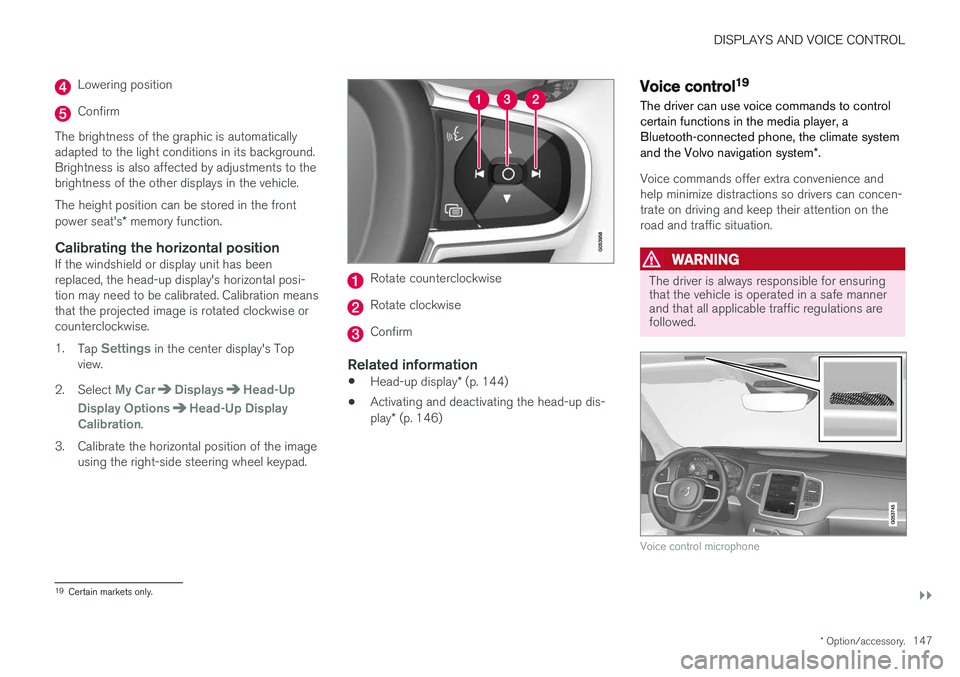 VOLVO V90 CROSS COUNTRY 2018 Owner´s Manual DISPLAYS AND VOICE CONTROL
}}
* Option/accessory.147
Lowering position
Confirm
The brightness of the graphic is automatically adapted to the light conditions in its background.Brightness is also affec VOLVO V90 CROSS COUNTRY 2018 Owner´s Manual DISPLAYS AND VOICE CONTROL
}}
* Option/accessory.147
Lowering position
Confirm
The brightness of the graphic is automatically adapted to the light conditions in its background.Brightness is also affec