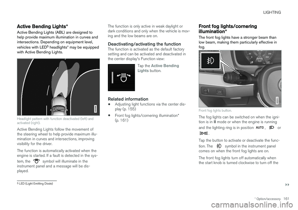 VOLVO V90 CROSS COUNTRY 2018 Owner´s Manual LIGHTING
}}
* Option/accessory.161
Active Bending Lights *
Active Bending Lights (ABL) are designed to help provide maximum illumination in curves andintersections. Depending on equipment level, vehic VOLVO V90 CROSS COUNTRY 2018 Owner´s Manual LIGHTING
}}
* Option/accessory.161
Active Bending Lights *
Active Bending Lights (ABL) are designed to help provide maximum illumination in curves andintersections. Depending on equipment level, vehic