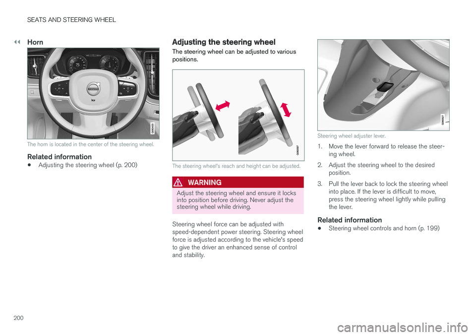 VOLVO V90 CROSS COUNTRY 2018  Owner´s Manual ||
SEATS AND STEERING WHEEL
200
Horn
The horn is located in the center of the steering wheel.
Related information
•Adjusting the steering wheel (p. 200)
Adjusting the steering wheel
The steering whe