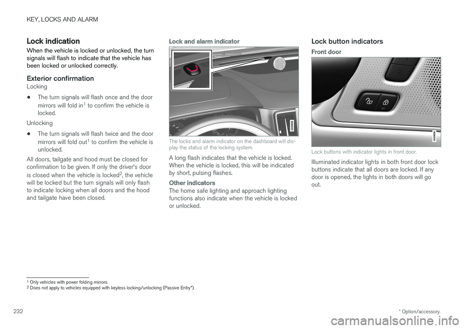 VOLVO V90 CROSS COUNTRY 2018 Owner´s Manual KEY, LOCKS AND ALARM
* Option/accessory.
232
Lock indication
When the vehicle is locked or unlocked, the turn signals will flash to indicate that the vehicle hasbeen locked or unlocked correctly.
Exte VOLVO V90 CROSS COUNTRY 2018 Owner´s Manual KEY, LOCKS AND ALARM
* Option/accessory.
232
Lock indication
When the vehicle is locked or unlocked, the turn signals will flash to indicate that the vehicle hasbeen locked or unlocked correctly.
Exte