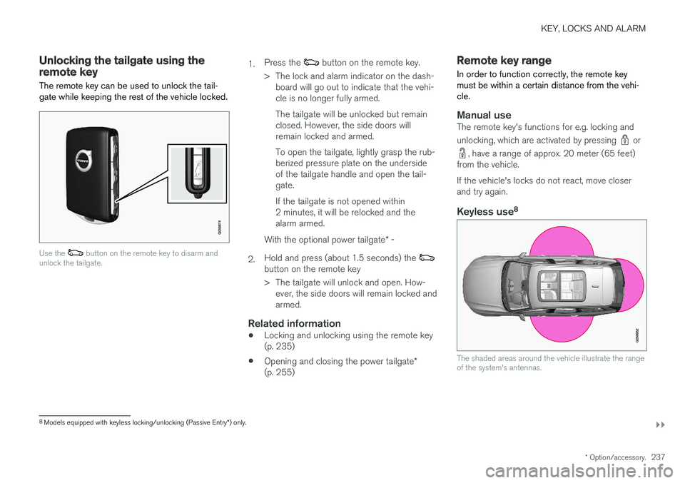 VOLVO V90 CROSS COUNTRY 2018 Owner´s Manual KEY, LOCKS AND ALARM
}}
* Option/accessory.237
Unlocking the tailgate using theremote key
The remote key can be used to unlock the tail- gate while keeping the rest of the vehicle locked.
Use the but VOLVO V90 CROSS COUNTRY 2018 Owner´s Manual KEY, LOCKS AND ALARM
}}
* Option/accessory.237
Unlocking the tailgate using theremote key
The remote key can be used to unlock the tail- gate while keeping the rest of the vehicle locked.
Use the but