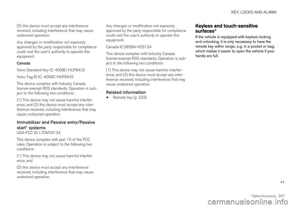 VOLVO V90 CROSS COUNTRY 2018 Owner´s Manual KEY, LOCKS AND ALARM
}}
* Option/accessory.247
(2) this device must accept any interference received, including interference that may causeundesired operation. Any changes or modification not expressl VOLVO V90 CROSS COUNTRY 2018 Owner´s Manual KEY, LOCKS AND ALARM
}}
* Option/accessory.247
(2) this device must accept any interference received, including interference that may causeundesired operation. Any changes or modification not expressl