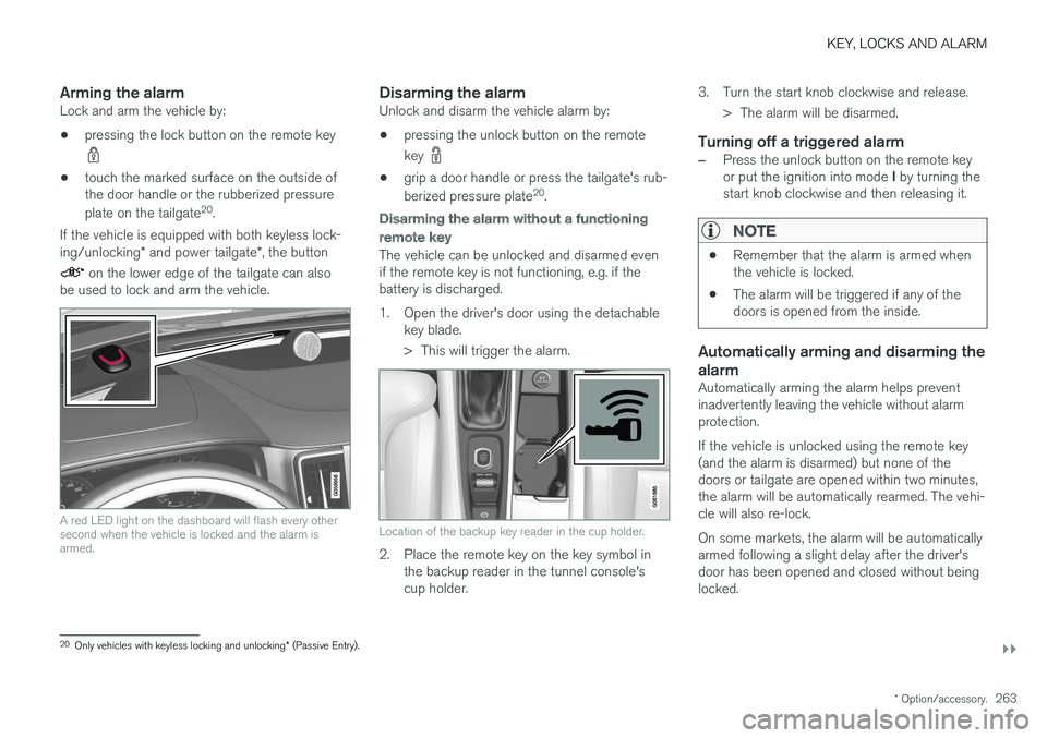VOLVO V90 CROSS COUNTRY 2018 Owner´s Manual KEY, LOCKS AND ALARM
}}
* Option/accessory.263
Arming the alarmLock and arm the vehicle by:
• pressing the lock button on the remote key
•
touch the marked surface on the outside of the door handl VOLVO V90 CROSS COUNTRY 2018 Owner´s Manual KEY, LOCKS AND ALARM
}}
* Option/accessory.263
Arming the alarmLock and arm the vehicle by:
• pressing the lock button on the remote key
•
touch the marked surface on the outside of the door handl