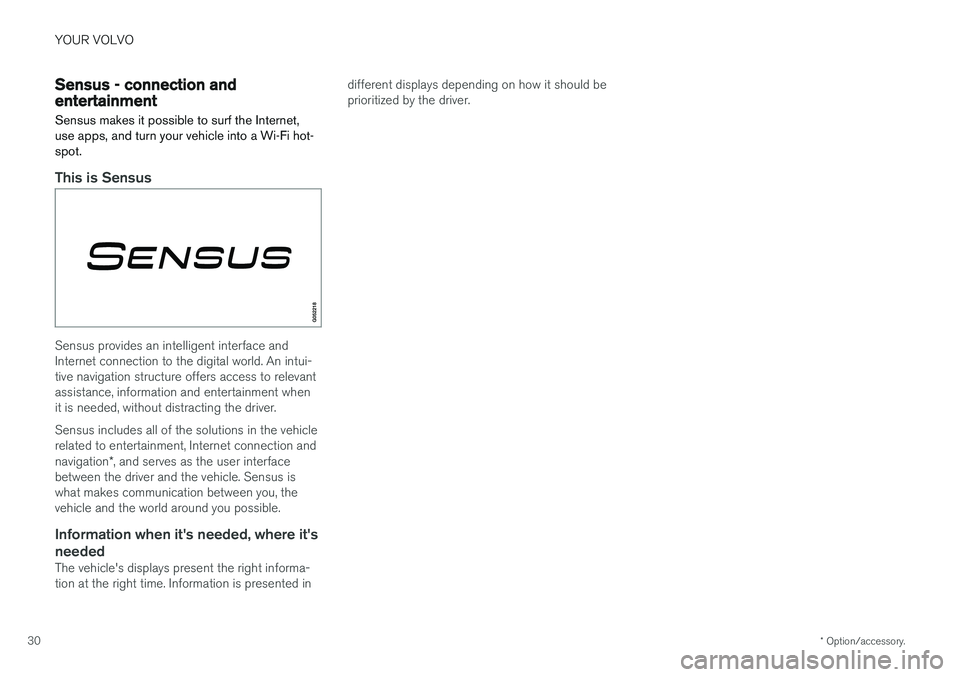 VOLVO V90 CROSS COUNTRY 2018  Owner´s Manual YOUR VOLVO
* Option/accessory.
30
Sensus - connection andentertainment
Sensus makes it possible to surf the Internet, use apps, and turn your vehicle into a Wi-Fi hot-spot.
This is Sensus
Sensus provi