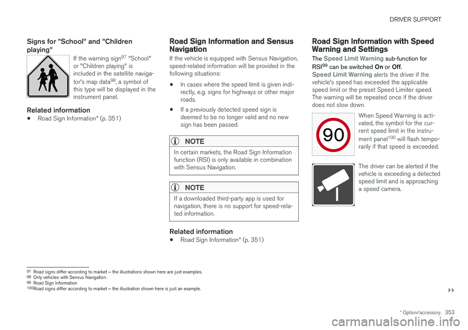 VOLVO V90 CROSS COUNTRY 2018 Owner´s Manual DRIVER SUPPORT
}}
* Option/accessory.353
Signs for "School" and "Children playing"
If the warning sign 97
"School"
or "Children playing" is included in the satellite n VOLVO V90 CROSS COUNTRY 2018 Owner´s Manual DRIVER SUPPORT
}}
* Option/accessory.353
Signs for "School" and "Children playing"
If the warning sign 97
"School"
or "Children playing" is included in the satellite n