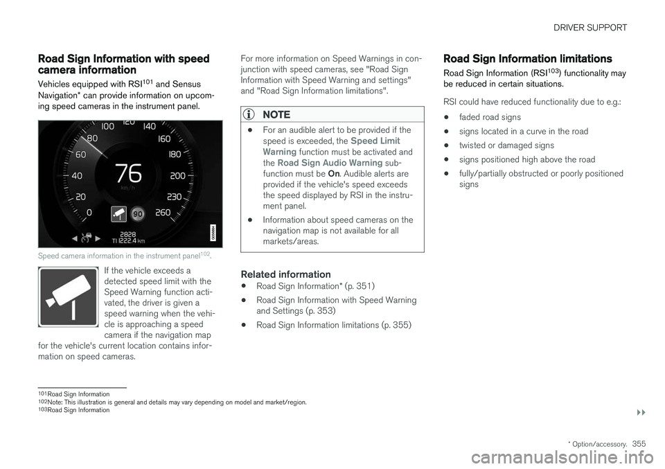 VOLVO V90 CROSS COUNTRY 2018 Owner´s Manual DRIVER SUPPORT
}}
* Option/accessory.355
Road Sign Information with speedcamera information
Vehicles equipped with RSI 101
and Sensus
Navigation * can provide information on upcom-
ing speed cameras VOLVO V90 CROSS COUNTRY 2018 Owner´s Manual DRIVER SUPPORT
}}
* Option/accessory.355
Road Sign Information with speedcamera information
Vehicles equipped with RSI 101
and Sensus
Navigation * can provide information on upcom-
ing speed cameras