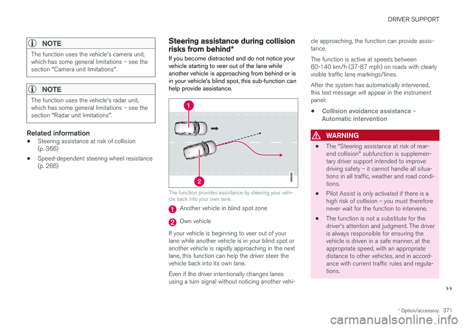 VOLVO V90 CROSS COUNTRY 2018 Owner´s Manual DRIVER SUPPORT
}}
* Option/accessory.371
NOTE
The function uses the vehicle's camera unit, which has some general limitations – see thesection "Camera unit limitations".
NOTE
The functio VOLVO V90 CROSS COUNTRY 2018 Owner´s Manual DRIVER SUPPORT
}}
* Option/accessory.371
NOTE
The function uses the vehicle's camera unit, which has some general limitations – see thesection "Camera unit limitations".
NOTE
The functio