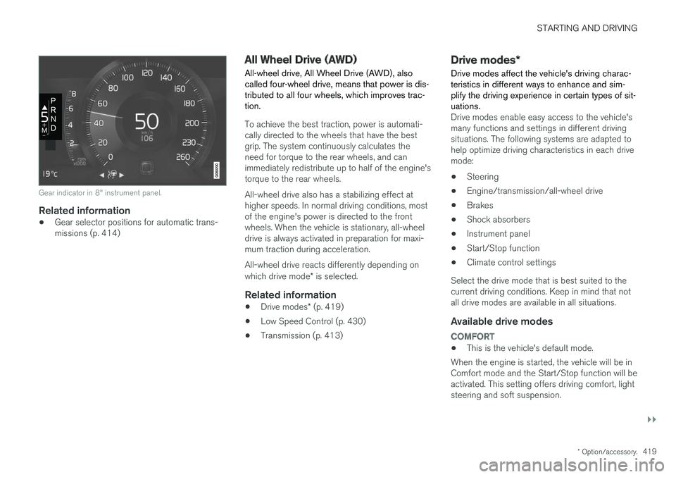 VOLVO V90 CROSS COUNTRY 2018 Owner´s Manual STARTING AND DRIVING
}}
* Option/accessory.419
Gear indicator in 8" instrument panel.
Related information
•Gear selector positions for automatic trans- missions (p. 414)
All Wheel Drive (AWD)
Al VOLVO V90 CROSS COUNTRY 2018 Owner´s Manual STARTING AND DRIVING
}}
* Option/accessory.419
Gear indicator in 8" instrument panel.
Related information
•Gear selector positions for automatic trans- missions (p. 414)
All Wheel Drive (AWD)
Al