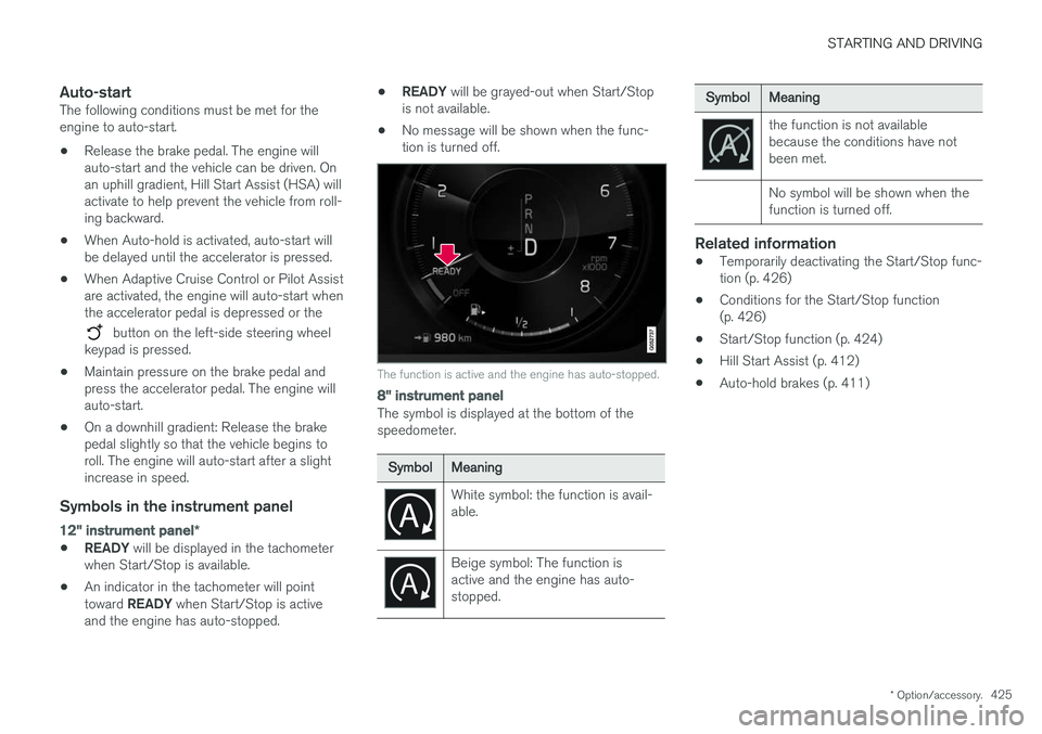 VOLVO V90 CROSS COUNTRY 2018 Owner´s Manual STARTING AND DRIVING
* Option/accessory.425
Auto-startThe following conditions must be met for the engine to auto-start. •Release the brake pedal. The engine will auto-start and the vehicle can be d VOLVO V90 CROSS COUNTRY 2018 Owner´s Manual STARTING AND DRIVING
* Option/accessory.425
Auto-startThe following conditions must be met for the engine to auto-start. •Release the brake pedal. The engine will auto-start and the vehicle can be d