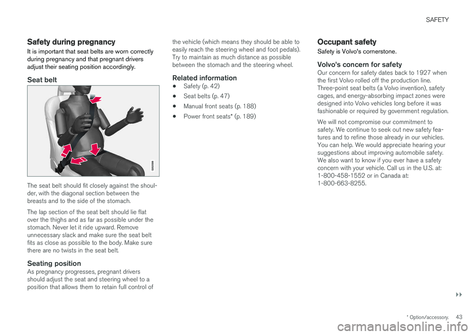VOLVO V90 CROSS COUNTRY 2018 Owner´s Manual SAFETY
}}
* Option/accessory.43
Safety during pregnancy It is important that seat belts are worn correctly during pregnancy and that pregnant driversadjust their seating position accordingly.
Seat bel VOLVO V90 CROSS COUNTRY 2018 Owner´s Manual SAFETY
}}
* Option/accessory.43
Safety during pregnancy It is important that seat belts are worn correctly during pregnancy and that pregnant driversadjust their seating position accordingly.
Seat bel
