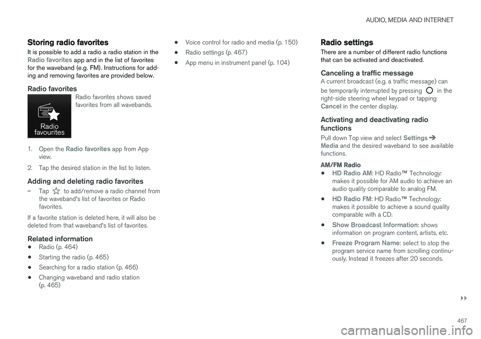 VOLVO V90 CROSS COUNTRY 2018 Owner´s Manual AUDIO, MEDIA AND INTERNET
}}
467
Storing radio favorites
It is possible to add a radio a radio station in the
Radio favorites app and in the list of favorites
for the waveband (e.g. FM). Instructions VOLVO V90 CROSS COUNTRY 2018 Owner´s Manual AUDIO, MEDIA AND INTERNET
}}
467
Storing radio favorites
It is possible to add a radio a radio station in the
Radio favorites app and in the list of favorites
for the waveband (e.g. FM). Instructions