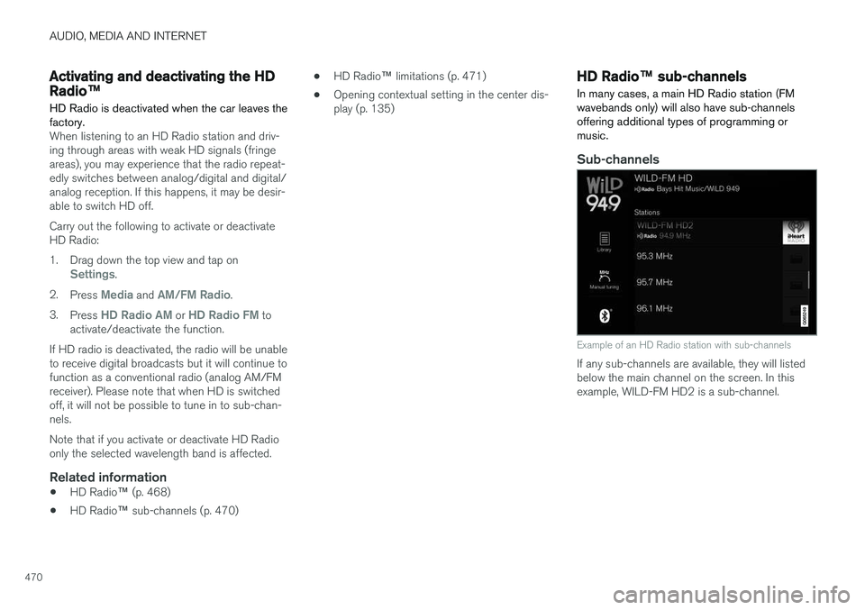 VOLVO V90 CROSS COUNTRY 2018 Owner´s Manual AUDIO, MEDIA AND INTERNET
470
Activating and deactivating the HD
Radio™
HD Radio is deactivated when the car leaves the factory.
When listening to an HD Radio station and driv- ing through areas wit VOLVO V90 CROSS COUNTRY 2018 Owner´s Manual AUDIO, MEDIA AND INTERNET
470
Activating and deactivating the HD
Radio™
HD Radio is deactivated when the car leaves the factory.
When listening to an HD Radio station and driv- ing through areas wit