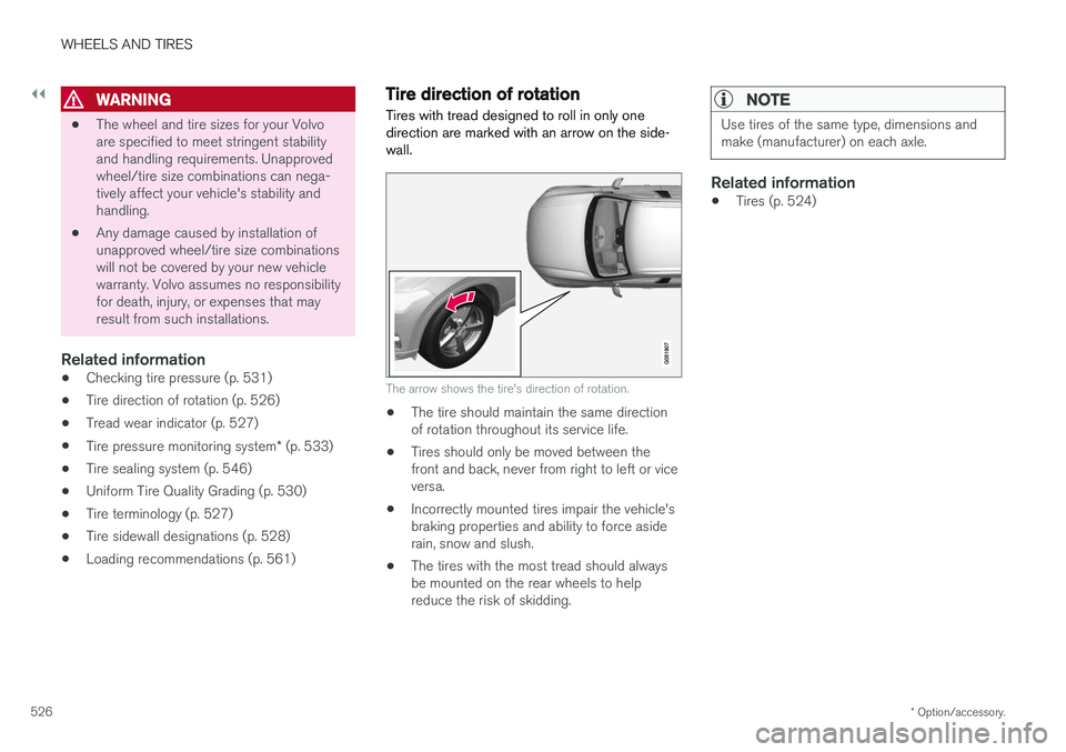 VOLVO V90 CROSS COUNTRY 2018 Owner´s Manual ||
WHEELS AND TIRES
* Option/accessory.
526
WARNING
• The wheel and tire sizes for your Volvo are specified to meet stringent stabilityand handling requirements. Unapprovedwheel/tire size combinatio VOLVO V90 CROSS COUNTRY 2018 Owner´s Manual ||
WHEELS AND TIRES
* Option/accessory.
526
WARNING
• The wheel and tire sizes for your Volvo are specified to meet stringent stabilityand handling requirements. Unapprovedwheel/tire size combinatio