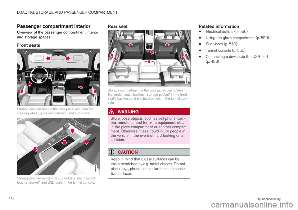 VOLVO V90 CROSS COUNTRY 2018 Owner´s Manual LOADING, STORAGE AND PASSENGER COMPARTMENT
* Option/accessory.
554
Passenger compartment interior
Overview of the passenger compartment interior and storage spaces.
Front seats
Storage compartment in VOLVO V90 CROSS COUNTRY 2018 Owner´s Manual LOADING, STORAGE AND PASSENGER COMPARTMENT
* Option/accessory.
554
Passenger compartment interior
Overview of the passenger compartment interior and storage spaces.
Front seats
Storage compartment in
