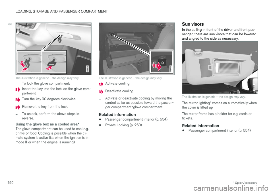 VOLVO V90 CROSS COUNTRY 2018 Owner´s Manual ||
LOADING, STORAGE AND PASSENGER COMPARTMENT
* Option/accessory.
560
The illustration is generic – the design may vary.
To lock the glove compartment:
Insert the key into the lock on the glove com- VOLVO V90 CROSS COUNTRY 2018 Owner´s Manual ||
LOADING, STORAGE AND PASSENGER COMPARTMENT
* Option/accessory.
560
The illustration is generic – the design may vary.
To lock the glove compartment:
Insert the key into the lock on the glove com-