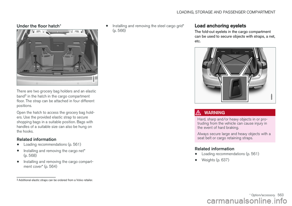 VOLVO V90 CROSS COUNTRY 2018 Owner´s Manual LOADING, STORAGE AND PASSENGER COMPARTMENT
* Option/accessory.563
Under the floor hatch *
There are two grocery bag holders and an elastic band3
in the hatch in the cargo compartment
floor. The strap VOLVO V90 CROSS COUNTRY 2018 Owner´s Manual LOADING, STORAGE AND PASSENGER COMPARTMENT
* Option/accessory.563
Under the floor hatch *
There are two grocery bag holders and an elastic band3
in the hatch in the cargo compartment
floor. The strap