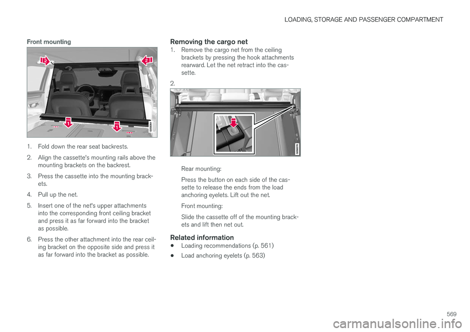 VOLVO V90 CROSS COUNTRY 2018 Owner´s Manual LOADING, STORAGE AND PASSENGER COMPARTMENT
569
Front mounting
1. Fold down the rear seat backrests.
2. Align the cassette's mounting rails above themounting brackets on the backrest.
3. Press the VOLVO V90 CROSS COUNTRY 2018 Owner´s Manual LOADING, STORAGE AND PASSENGER COMPARTMENT
569
Front mounting
1. Fold down the rear seat backrests.
2. Align the cassette's mounting rails above themounting brackets on the backrest.
3. Press the