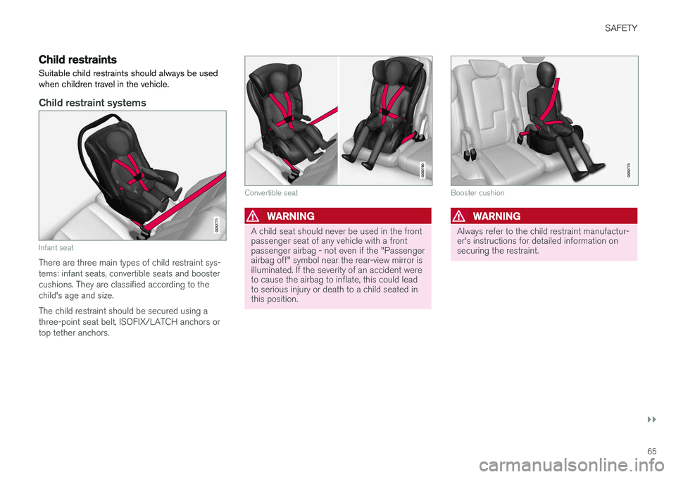 VOLVO V90 CROSS COUNTRY 2018  Owner´s Manual SAFETY
}}
65
Child restraints
Suitable child restraints should always be used when children travel in the vehicle.
Child restraint systems
Infant seat
There are three main types of child restraint sys