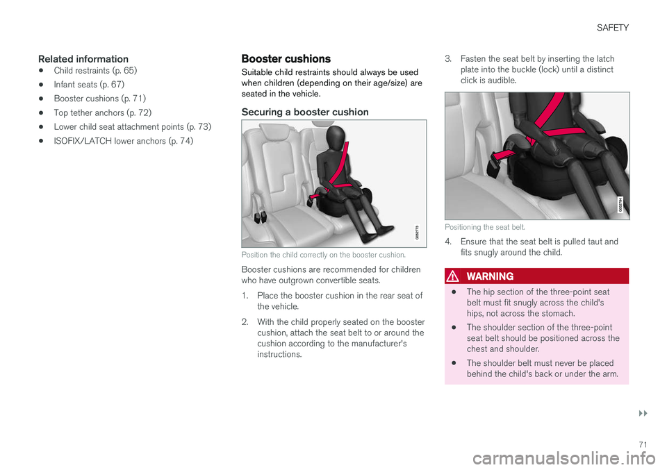 VOLVO V90 CROSS COUNTRY 2018 Owner´s Manual SAFETY
}}
71
Related information
•Child restraints (p. 65)
• Infant seats (p. 67)
• Booster cushions (p. 71)
• Top tether anchors (p. 72)
• Lower child seat attachment points (p. 73)
• ISO VOLVO V90 CROSS COUNTRY 2018 Owner´s Manual SAFETY
}}
71
Related information
•Child restraints (p. 65)
• Infant seats (p. 67)
• Booster cushions (p. 71)
• Top tether anchors (p. 72)
• Lower child seat attachment points (p. 73)
• ISO