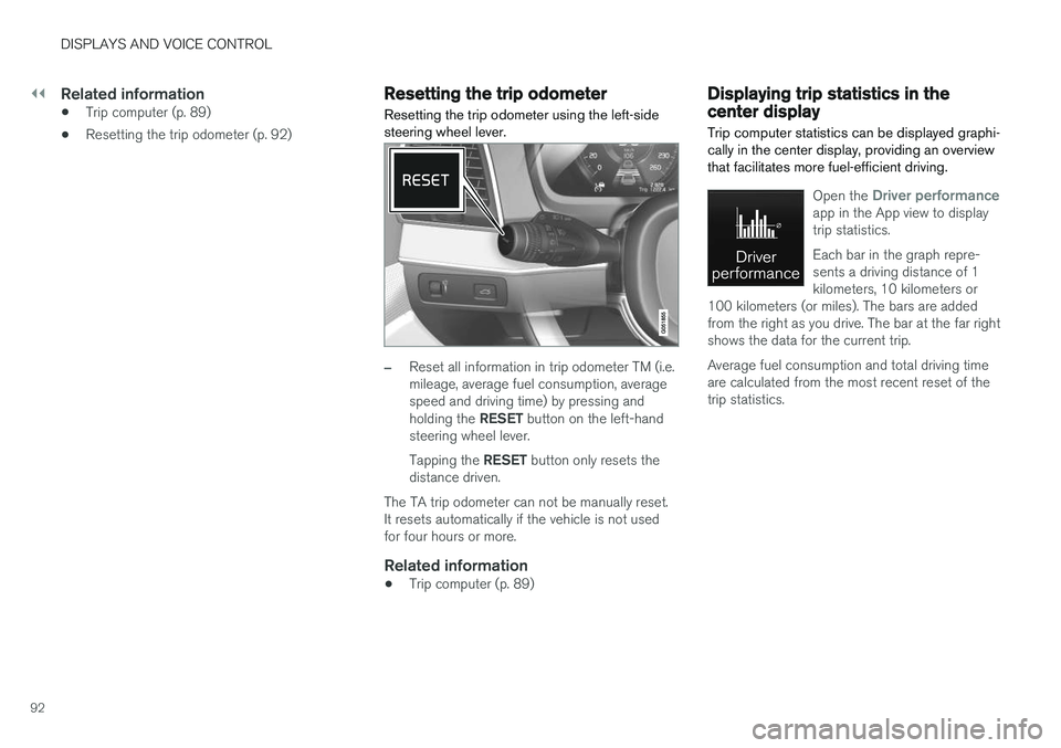 VOLVO V90 CROSS COUNTRY 2018 Owner´s Manual ||
DISPLAYS AND VOICE CONTROL
92
Related information
•Trip computer (p. 89)
• Resetting the trip odometer (p. 92)
Resetting the trip odometer
Resetting the trip odometer using the left-side steeri VOLVO V90 CROSS COUNTRY 2018 Owner´s Manual ||
DISPLAYS AND VOICE CONTROL
92
Related information
•Trip computer (p. 89)
• Resetting the trip odometer (p. 92)
Resetting the trip odometer
Resetting the trip odometer using the left-side steeri