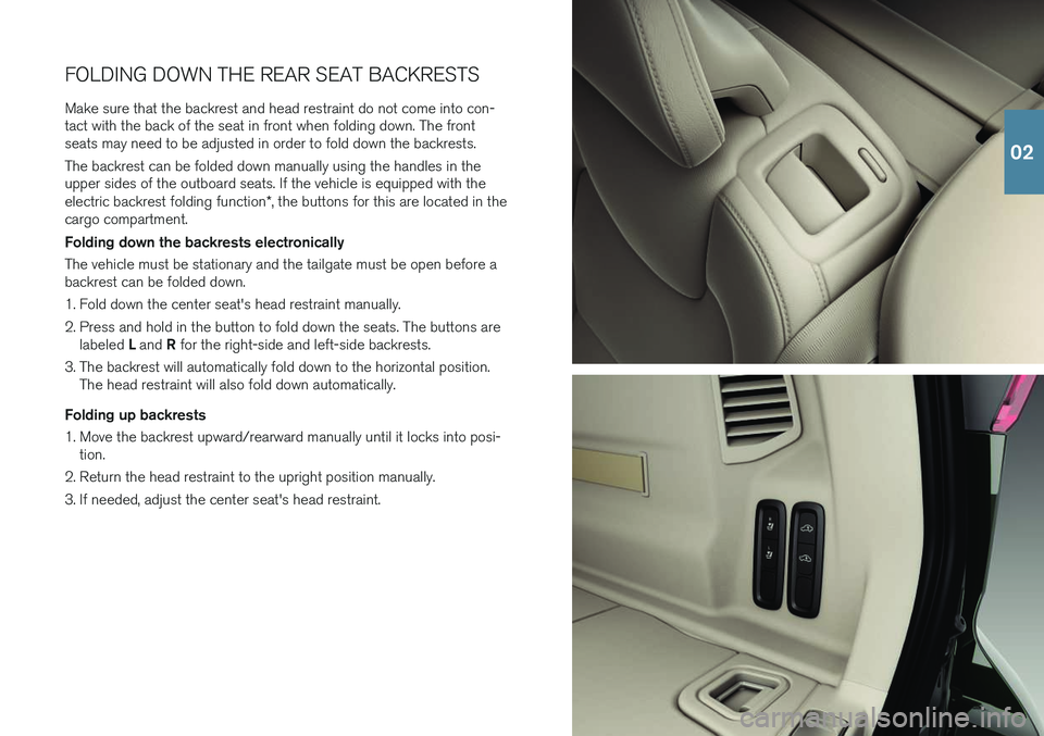 VOLVO XC60 2018 Quick Guide FOLDING DOWN THE REAR SEAT BACKRESTS
Make sure that the backrest and head restraint do not come into con- tact with the back of the seat in front when folding down. The frontseats may need to be adjus VOLVO XC60 2018 Quick Guide FOLDING DOWN THE REAR SEAT BACKRESTS
Make sure that the backrest and head restraint do not come into con- tact with the back of the seat in front when folding down. The frontseats may need to be adjus