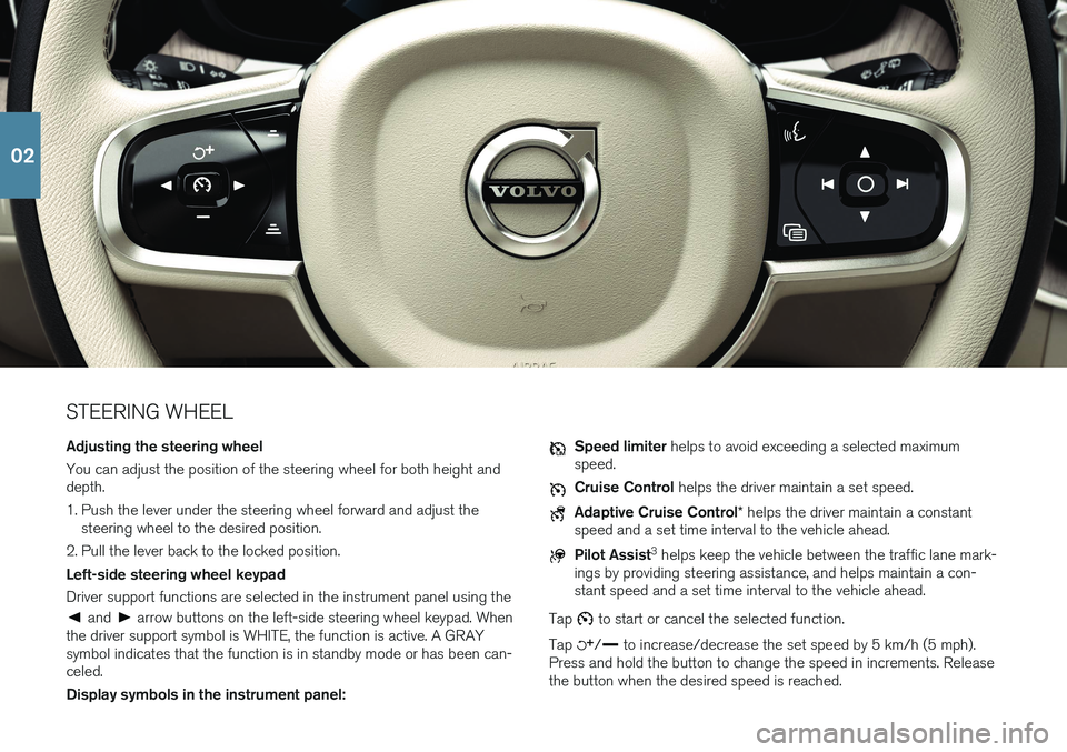 VOLVO XC60 2018 Quick Guide STEERING WHEEL Adjusting the steering wheel You can adjust the position of the steering wheel for both height and depth.
1. Push the lever under the steering wheel forward and adjust thesteering whee VOLVO XC60 2018 Quick Guide STEERING WHEEL Adjusting the steering wheel You can adjust the position of the steering wheel for both height and depth.
1. Push the lever under the steering wheel forward and adjust thesteering whee