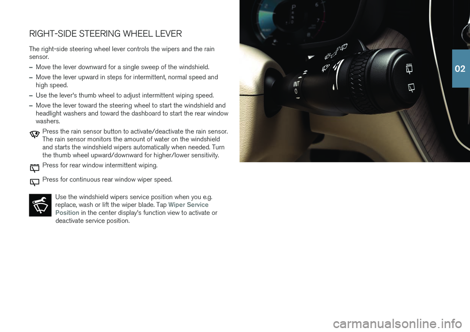 VOLVO XC60 2018  Quick Guide RIGHT-SIDE STEERING WHEEL LEVERThe right-side steering wheel lever controls the wipers and the rain sensor.
–Move the lever downward for a single sweep of the windshield.
–Move the lever upward in