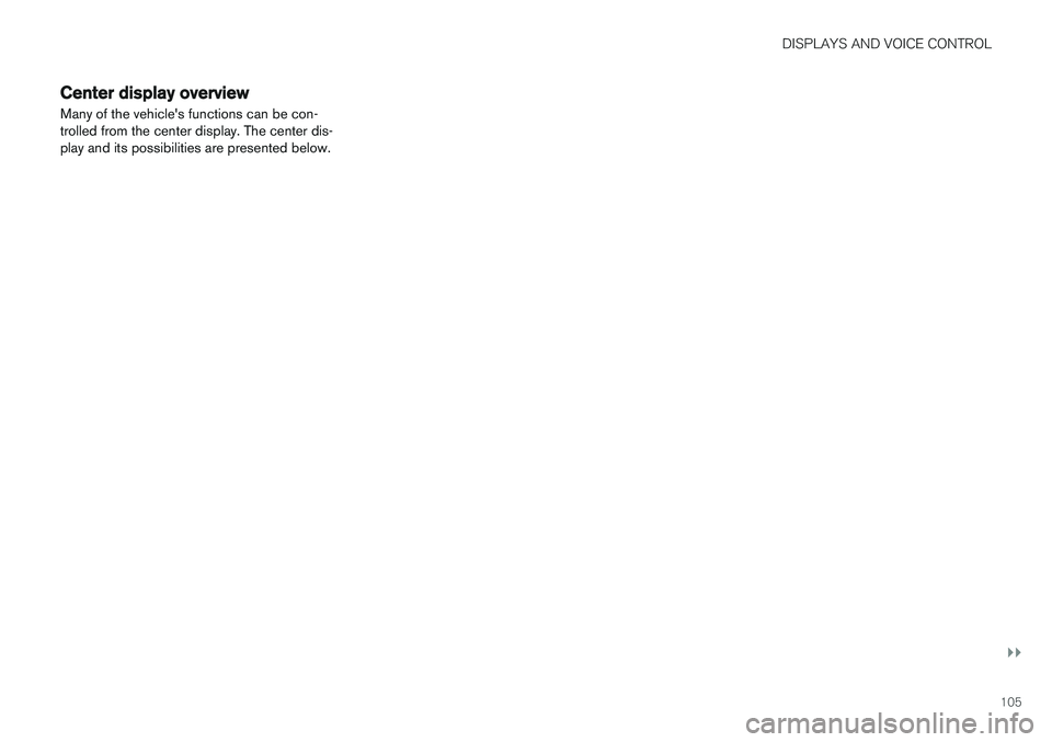 VOLVO XC60 T8 2018  Owner´s Manual DISPLAYS AND VOICE CONTROL
}}
105
Center display overview
Many of the vehicles functions can be con- trolled from the center display. The center dis-play and its possibilities are presented below. 
