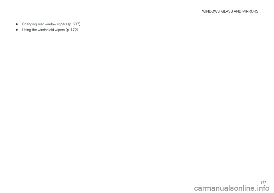 VOLVO XC60 T8 2018  Owner´s Manual WINDOWS, GLASS AND MIRRORS
177
•
Changing rear window wipers (p. 637)
• Using the windshield wipers (p. 172) 