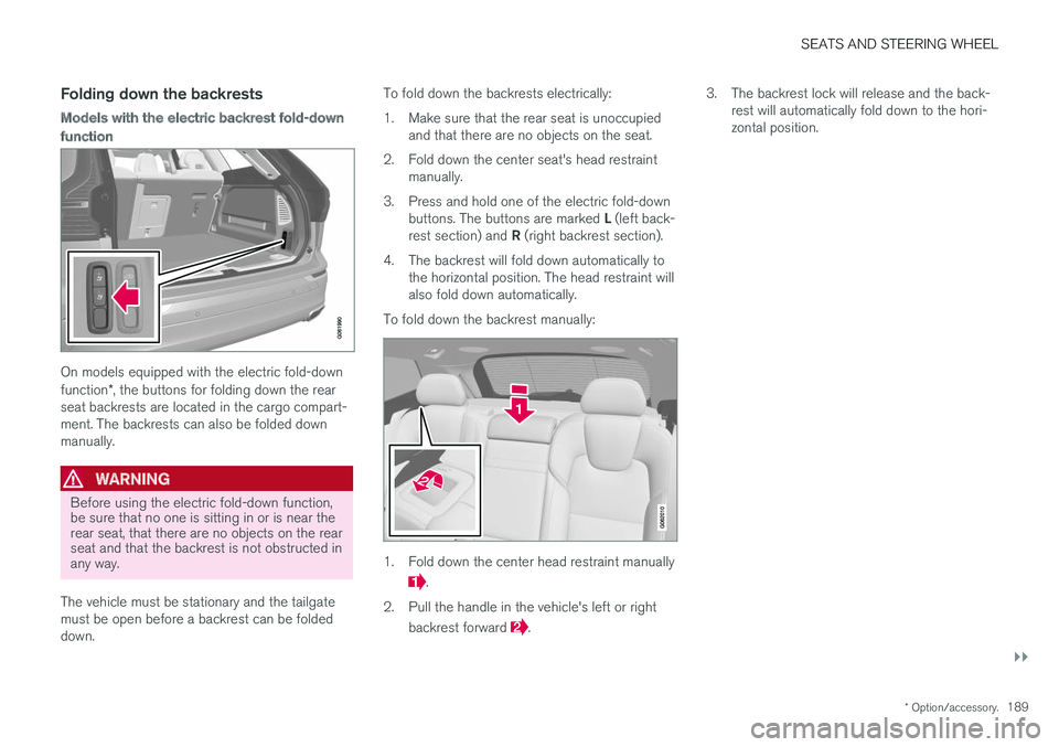VOLVO XC60 T8 2018  Owner´s Manual SEATS AND STEERING WHEEL
}}
* Option/accessory.189
Folding down the backrests
Models with the electric backrest fold-down
function
On models equipped with the electric fold-down function*, the buttons