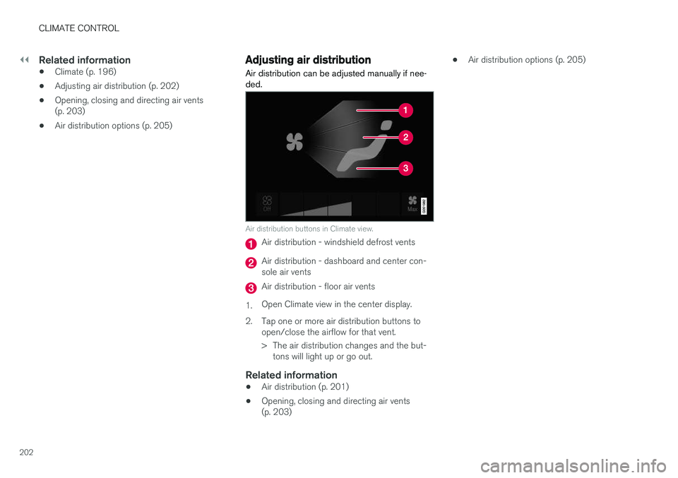 VOLVO XC60 T8 2018  Owner´s Manual ||
CLIMATE CONTROL
202
Related information
•Climate (p. 196)
• Adjusting air distribution (p. 202)
• Opening, closing and directing air vents (p. 203)
• Air distribution options (p. 205)
Adjus