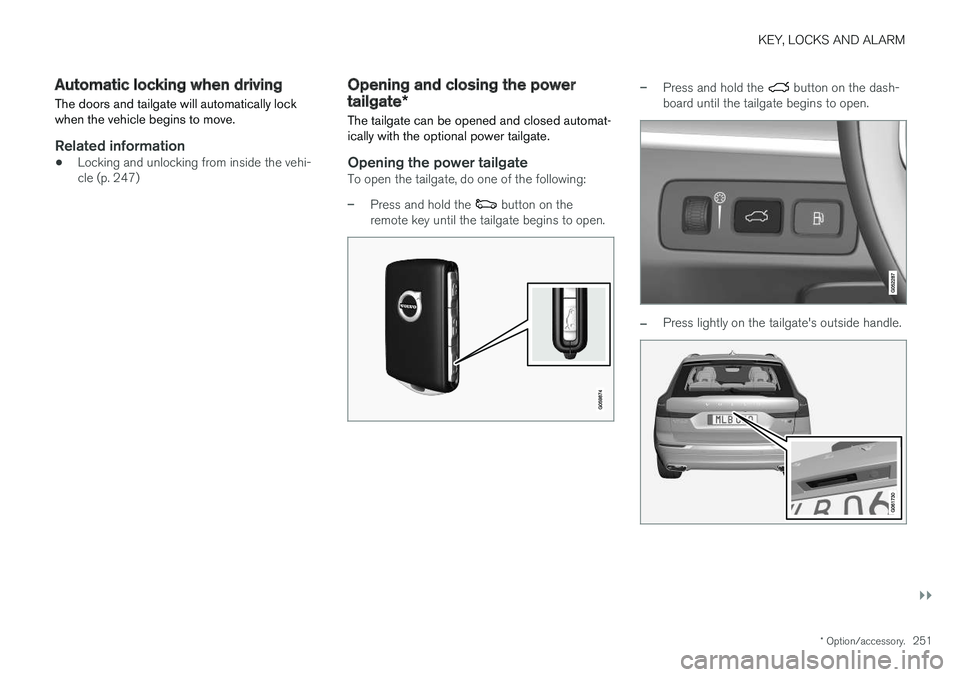 VOLVO XC60 T8 2018  Owner´s Manual KEY, LOCKS AND ALARM
}}
* Option/accessory.251
Automatic locking when driving
The doors and tailgate will automatically lock when the vehicle begins to move.
Related information
• Locking and unlock