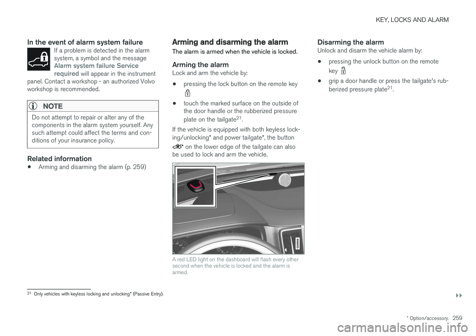 VOLVO XC60 T8 2018  Owner´s Manual KEY, LOCKS AND ALARM
}}
* Option/accessory.259
In the event of alarm system failureIf a problem is detected in the alarm system, a symbol and the message
Alarm system failure Service
required will app