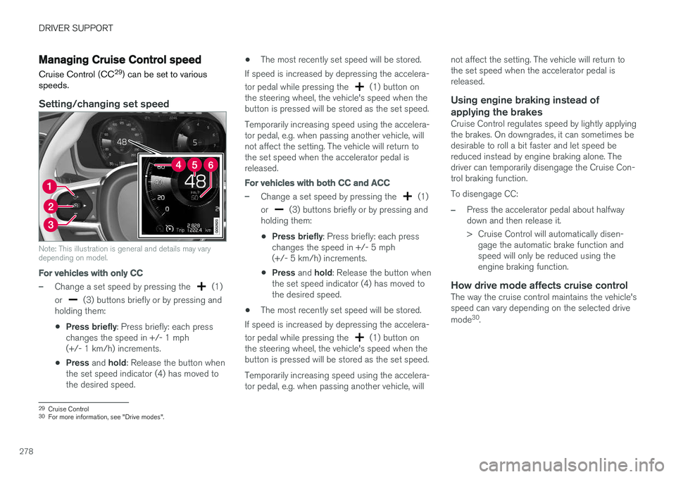 VOLVO XC60 T8 2018  Owner´s Manual DRIVER SUPPORT
278
Managing Cruise Control speedCruise Control (CC 29
) can be set to various
speeds.
Setting/changing set speed
Note: This illustration is general and details may vary depending on mo
