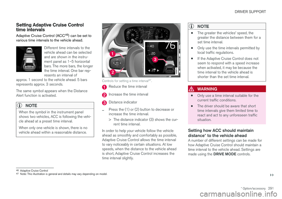 VOLVO XC60 T8 2018  Owner´s Manual DRIVER SUPPORT
}}
* Option/accessory.291
Setting Adaptive Cruise Controltime intervals Adaptive Cruise Control (ACC 46
) can be set to
various time intervals to the vehicle ahead.
Different time inter