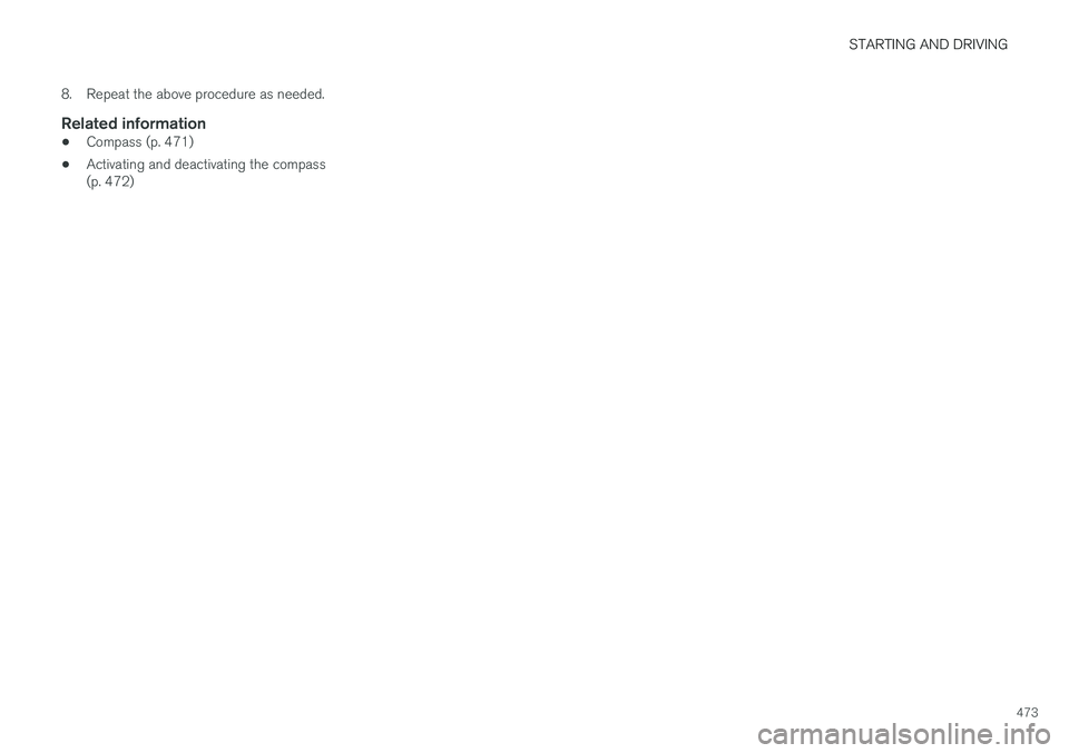 VOLVO XC60 T8 2018  Owner´s Manual STARTING AND DRIVING
473
8. Repeat the above procedure as needed.
Related information
•
Compass (p. 471)
• Activating and deactivating the compass (p. 472) 