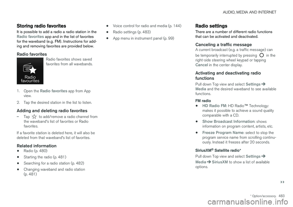 VOLVO XC60 T8 2018  Owner´s Manual AUDIO, MEDIA AND INTERNET
}}
* Option/accessory.483
Storing radio favorites
It is possible to add a radio a radio station in the
Radio favorites app and in the list of favorites
for the waveband (e.g.