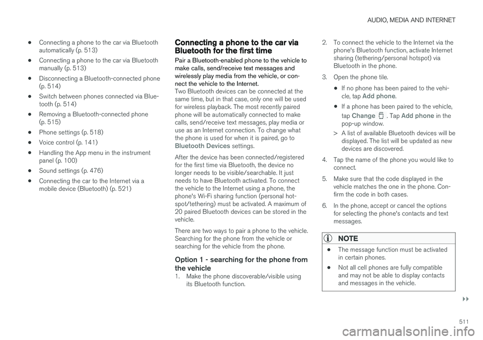 VOLVO XC60 T8 2018  Owner´s Manual AUDIO, MEDIA AND INTERNET
}}
511
•
Connecting a phone to the car via Bluetooth automatically (p. 513)
• Connecting a phone to the car via Bluetoothmanually (p. 513)
• Disconnecting a Bluetooth-c