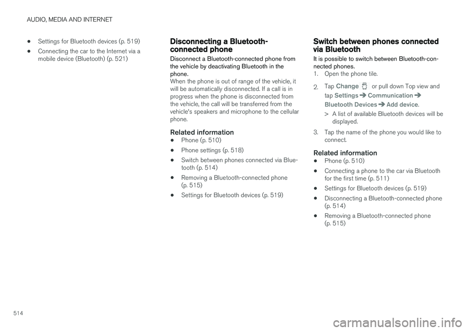 VOLVO XC60 T8 2018  Owner´s Manual AUDIO, MEDIA AND INTERNET
514•
Settings for Bluetooth devices (p. 519)
• Connecting the car to the Internet via a 
mobile device (Bluetooth) (p. 521)
Disconnecting a Bluetooth-connected phone Disc