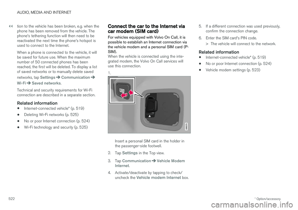 VOLVO XC60 T8 2018  Owner´s Manual ||
AUDIO, MEDIA AND INTERNET
* Option/accessory.
522 tion to the vehicle has been broken, e.g. when the phone has been removed from the vehicle. Thephone's tethering function will then need to ber