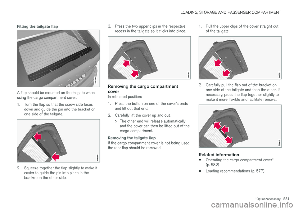 VOLVO XC60 T8 2018  Owner´s Manual LOADING, STORAGE AND PASSENGER COMPARTMENT
* Option/accessory.581
Fitting the tailgate flap
A flap should be mounted on the tailgate when using the cargo compartment cover. 
1. Turn the flap so that t